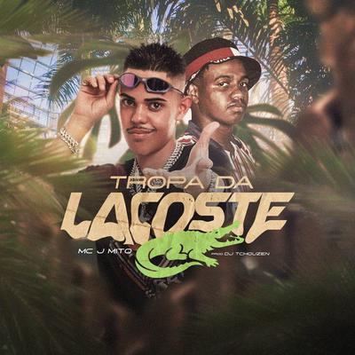 Tropa da Lacoste By Mc J Mito, Dj Tchouzen's cover