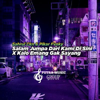 Salam Jumpa Dari Kami Di Sini X Kalo Emang Gak Sayang (Remix) By Sahrul Ckn, Pikar Fvnky's cover