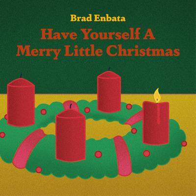 Have Yourself A Merry Little Christmas By Brad Enbata's cover