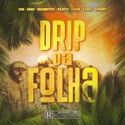 Drip Da Folha By ÉoDan, SecondTime, PeJota10*, Teaga, TsunaOficial, Enygma Rapper's cover