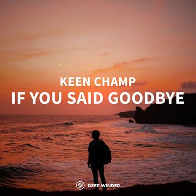 If You Said Goodbye By Keen Champ's cover