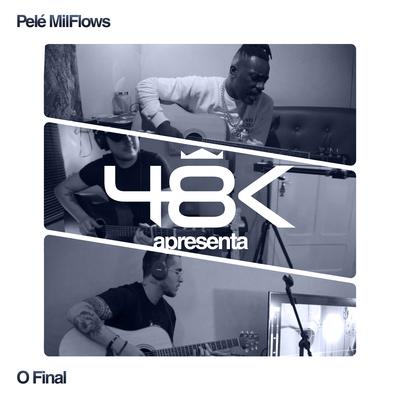 48K Apresenta #3: O Final By 48k, Pelé MilFlows's cover