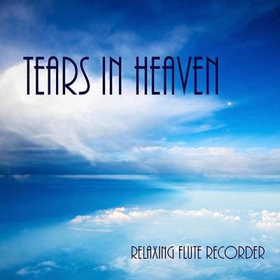 Tears In Heaven – Relaxing Flute Recorder's cover