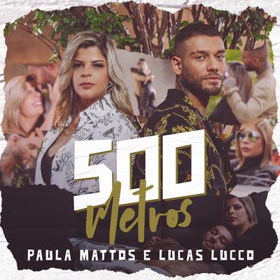 500 metros (Participação especial de Lucas Lucco) By Paula Mattos, Lucas Lucco's cover