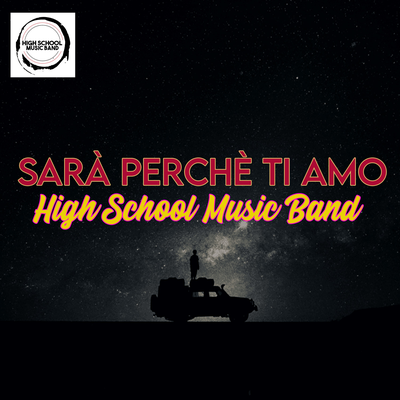 Sarà Perchè Ti Amo By High School Music Band's cover