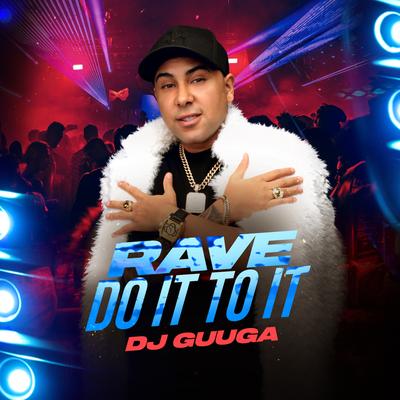 Rave do It To It By Dj Guuga's cover