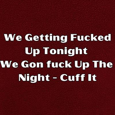 We Getting Fucked up Tonight, We Gon Fuck up the Night (Cuff It)'s cover