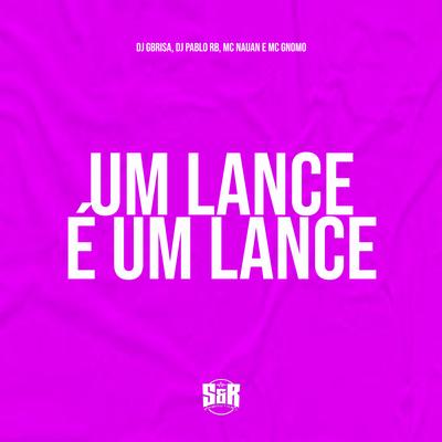 Um Lance É um Lance By DJ Pablo RB, Dj Gbrisa, MC Nauan, MC Gnomo's cover