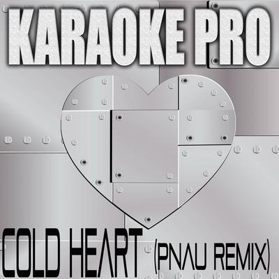 Cold Heart (Pnau Remix) (Originally Performed by Elton John and Dua Lipa) (Instrumental Version) By Karaoke Pro's cover