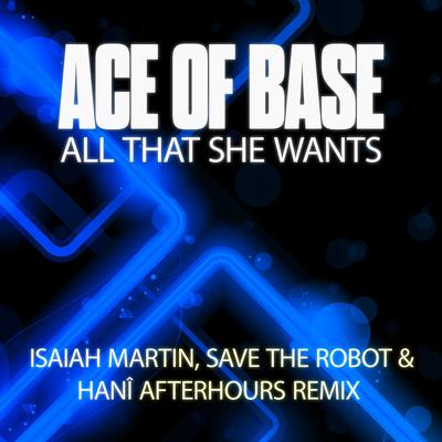 All That She Wants (Isaiah Martin, Save The Robot and HANÎ Afterhours Extended Mix)'s cover
