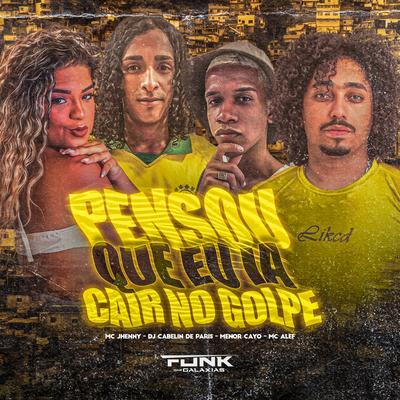 Pensou Que Eu Ia Cair no Golpe By mc jhenny, Mc Alef, Dj Cabelin de Paris, Menor Cayo's cover