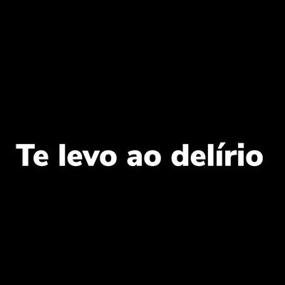 Te Levo ao Delírio's cover