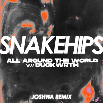 All Around The World (feat. Duckwrth) [Joshwa Remix] By Snakehips, Duckwrth, Joshwa's cover