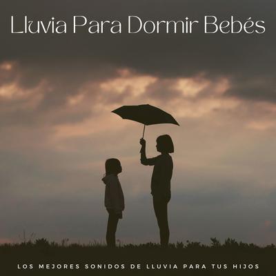 Lluvia Para Dormir Bebés: Los Mejores Sonidos De Lluvia Para Tus Hijos's cover