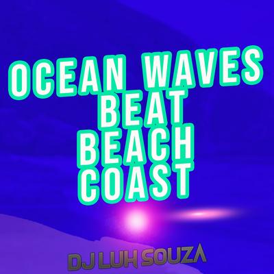 Ocean Waves Beat Beach Coast By Dj Luh Souza's cover