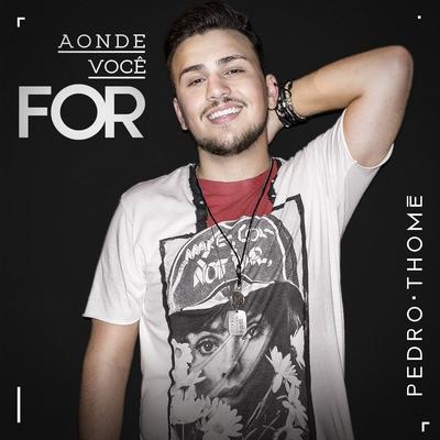 Aonde você for By Pedro Thomé's cover