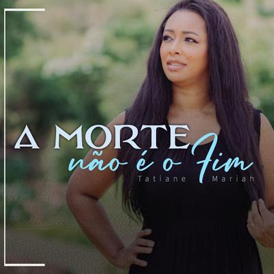 A Morte Não É o Fim By Tatiane Mariah's cover