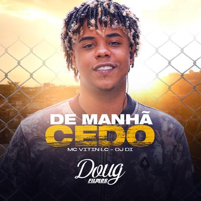 De Manhã Cedo By MC Vitin LC, Dj Di's cover