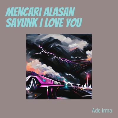 Mencari Alasan Sayunk I Love You's cover