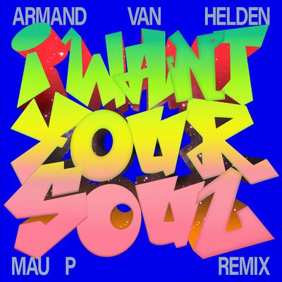 I Want Your Soul (Mau P Remix) By Armand Van Helden, Mau P's cover