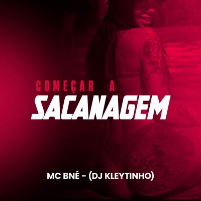 Começar a Sacanagem By MC BNÉ, DJ Kleytinho's cover