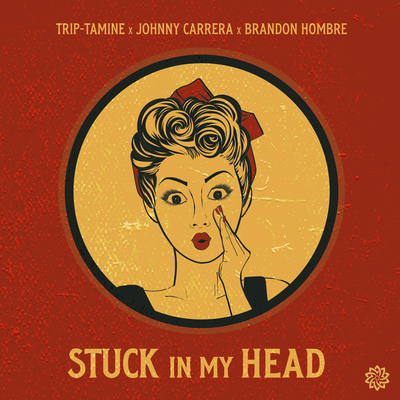 Stuck In My Head By Trip-Tamine, Johnny Carrera, Brandon Hombre's cover