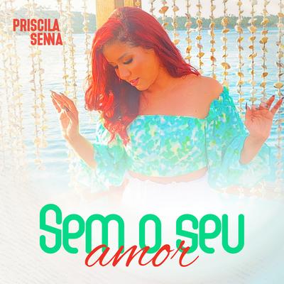 Sem o Seu Amor By Priscila Senna's cover