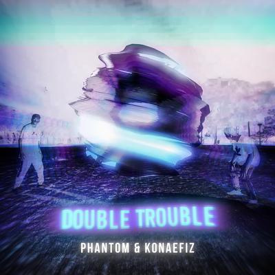 Double Trouble (Extended) By Phantom BR, Konaefiz's cover
