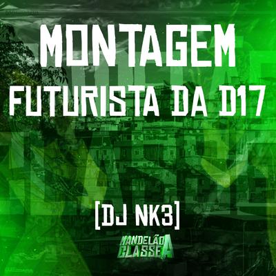 Montagem Futurista da D17 By DJ NK3's cover