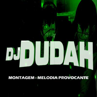 Montagem - Melodia Provocante By DJ DUDAH, Mc Magrinho, Mc Th's cover