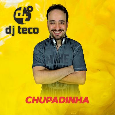 Chupadinha By Dj Teco's cover