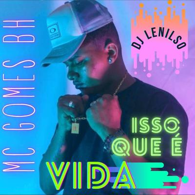 Isso Que É Vida By Mc Gomes BH, DJ Lenilso's cover