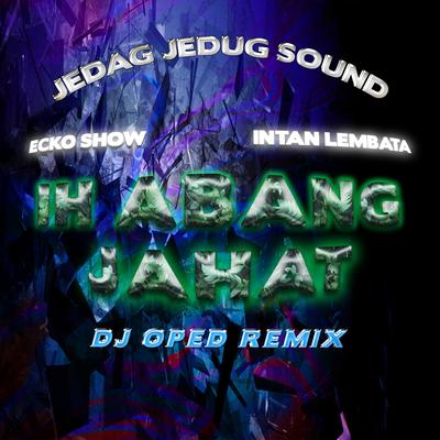 Ih Abang Jahat (Dj Oped Remix)'s cover