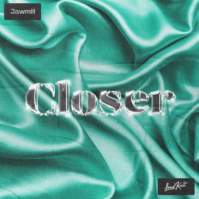 Closer By Jawmill's cover