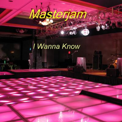 I Wanna Know (Club Mix) By Masterjam's cover