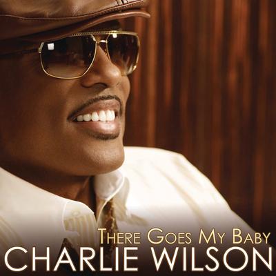 There Goes My Baby By Charlie Wilson's cover