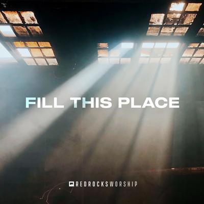 Fill This Place (Studio Version) By Red Rocks Worship's cover