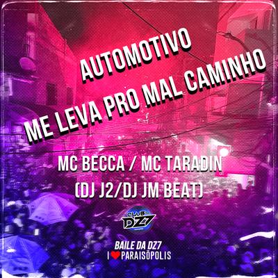 Automotivo Me Leva pro Mal Caminho By DJ J2, MC Taradin, MC Becca, Dj Jm Beat's cover