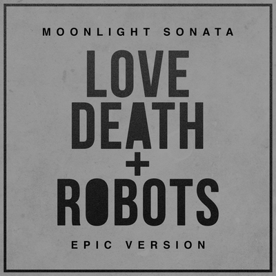 Love, Death + Robots - Moonlight Sonata (Epic Version)'s cover