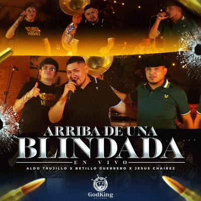 Arriba de una Blindada (En Vivo) By Aldo Trujillo, Betillo Guerrero, jesus chairez's cover