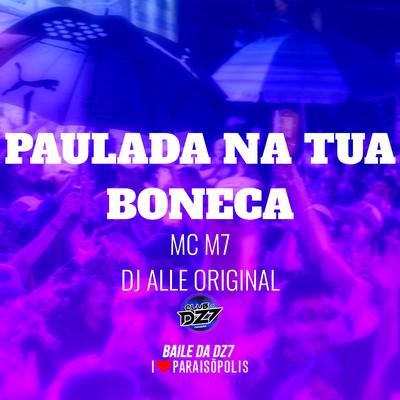 Paulada na Tua Boneca By MC M7, DJ ALLE ORIGINAL's cover
