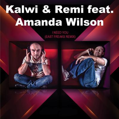 I Need You (Remix) By Kalwi & Remi, Amanda Wilson, East Freaks's cover