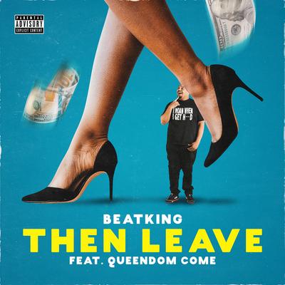 Then Leave (feat. Queendom Come) By BeatKing, Queendom Come's cover