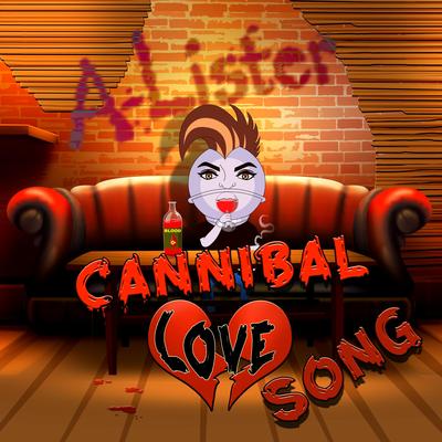 Cannibal Love Song By A-Lister's cover