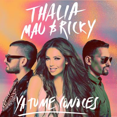 Ya Tú Me Conoces By Thalia, Mau y Ricky's cover