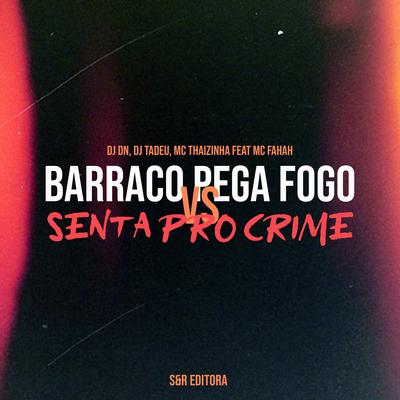 Barraco Pega Fogo Vs Senta pro Crime By Dj Tadeu, DJ DN, MC Thaizinha, MC Fahah's cover