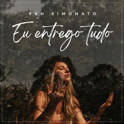 Eu Entrego Tudo By Feh Simonato's cover