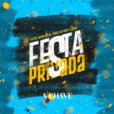 Festa Privada (feat. Esside) By Mc 2k, Almir delas, Magal do trap, ESSIDE's cover