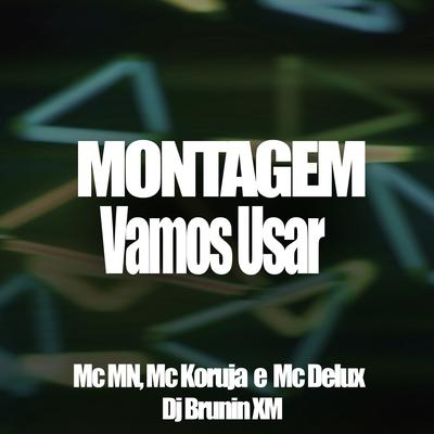 Montagem Vamos Usar By MC MN, Mc Delux, Mc Koruja, Dj Brunin XM's cover