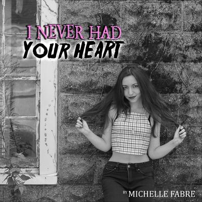 I Never Had Your Heart By Michelle Fabre's cover